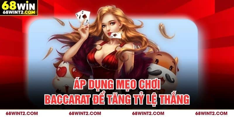 Áp dụng mẹo chơi baccarat để tăng tỷ lệ thắng