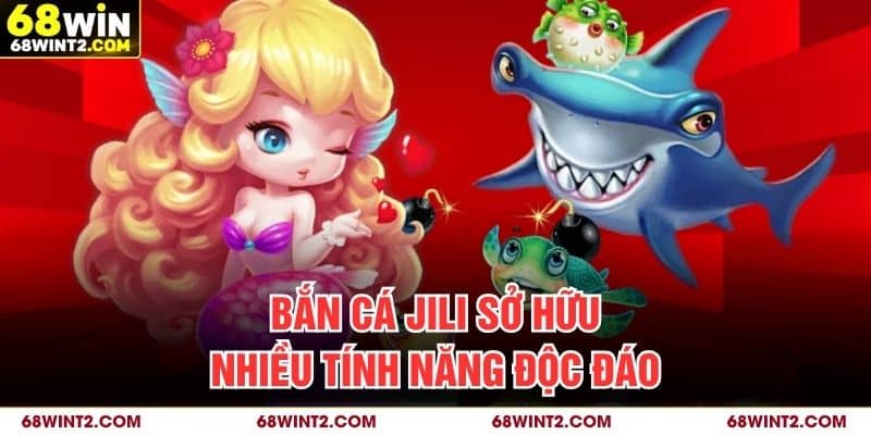 Bắn cá JILI sở hữu nhiều tính năng độc đáo