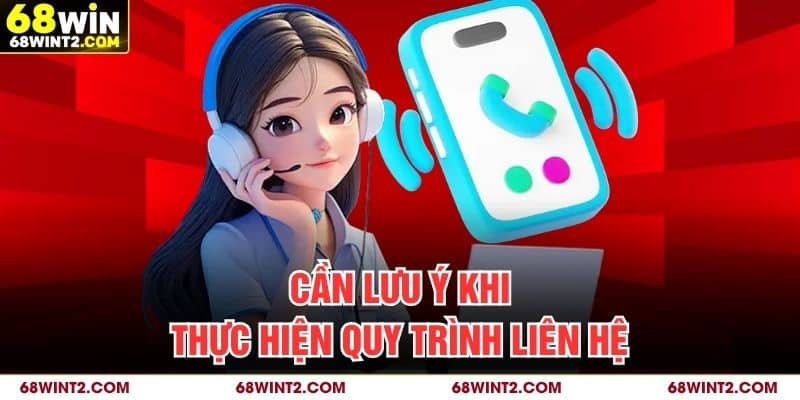 Cần lưu ý khi thực hiện quy trình liên hệ